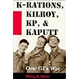 K-Rations, Kilroy, Kp, & Kaputt: One Gi's War