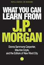 Click to Download Free Kindle Book -> What You Can Learn From J.P. Morgan