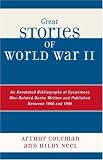 Great Stories of World War II: An Annotated Bibliography of Eyewitness War-Related Books Written and Published Between 1940 and 1946