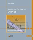 Technisches Zeichnen mit CATIA V5: Funktionen und Methoden - Roland G&auml;n&szlig;ler