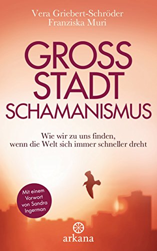 Großstadtschamanismus: Wie wir zu uns finden, wenn die Welt sich immer schneller dreht (German Edition)