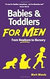 Babies and Toddlers for Men: From Newborn to Nursery