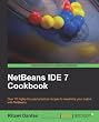 NetBeans IDE 7 Cookbook: Over 70 Highly Focused Practical Recipes to Maximize Your Output With Netbeans