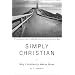 Simply Christian: Why Christianity Makes Sense