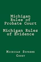 Michigan Rules of Probate Court Michigan Rules of Evidence
