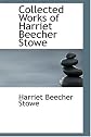 Collected Works of Harriet Beecher Stowe