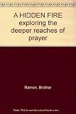 A hidden fire : exploring the deeper reaches of prayer