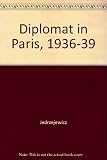 Diplomat in Paris, 1936-1939 : papers and memoirs of Juliusz Lukasiewicz, Ambassador of Poland