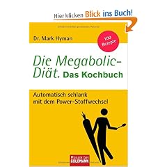 Die Megabolic-Di�t. Das Kochbuch: Automatisch schlank mit dem Power-Stoffwechsel - 100 Rezepte
