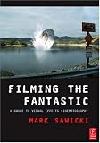 Filming the Fantastic: A Guide to Visual Effects Cinematography