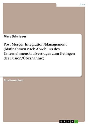 Post Merger Integration/Management (Maßnahmen nach Abschluss des Unternehmenskaufvertrages zum Gelingen der Fusion/Übernahme) (German Edition)