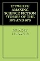 12 TWELVE AMAZING SCIENCE FICTION STORIES OF THE 50'S AND 60'S