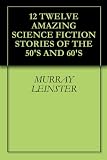 12 TWELVE AMAZING SCIENCE FICTION STORIES OF THE 50`S AND 60`S