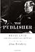 The Publisher: Henry Luce and His American Century