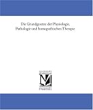 Die Grundgesetze der Physiologie, Pathologie und homoeopathischen Therapie