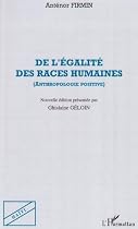 De l'égalité des races humaines : anthropologie positive