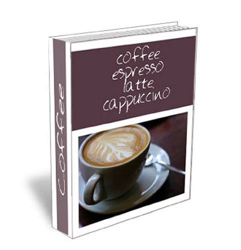 Delicious Easy Coffee Espresso Cappuccino & Latte Drink Recipes