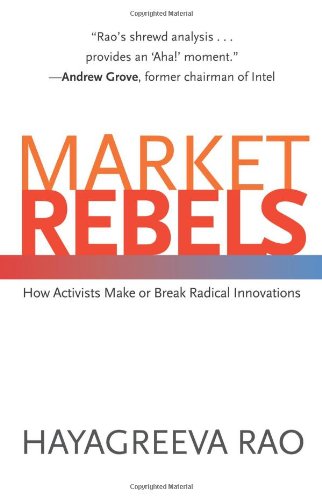 Market Rebels: How Activists Make or Break Radical Innovations