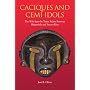 Caciques and Cemi Idols: The Web Spun by Taino Rulers Between Hispaniola and Puerto Rico (Caribbean Archaeology and Ethnohistory)