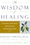 The Wisdom of Healing: A Natural Mind Body Program for Optimal Wellness