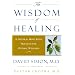 The Wisdom of Healing: A Natural Mind Body Program for Optimal Wellness