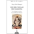 Les six yogas de Naropa : Les pratiques secr�tes du bouddhisme tib�tain