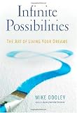 Infinite Possibilities: The Art of Living Your Dreams Infinite Possibilities: The Art of Living Your Dreams