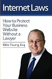 Internet Laws: How to Protect Your Business Website Without a Lawyer