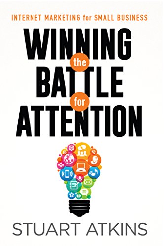 Winning The Battle For Attention: Internet Marketing For Small Business