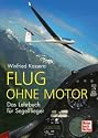 Flug ohne Motor: Das Lehrbuch f&uuml;r Segelflieger: Ein Lehrbuch f&uuml;r Segelflieger
