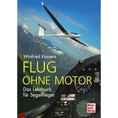 Flug ohne Motor: Das Lehrbuch f�r Segelflieger: Ein Lehrbuch f�r Segelflieger