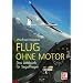 Flug ohne Motor: Das Lehrbuch f�r Segelflieger: Ein Lehrbuch f�r Segelflieger