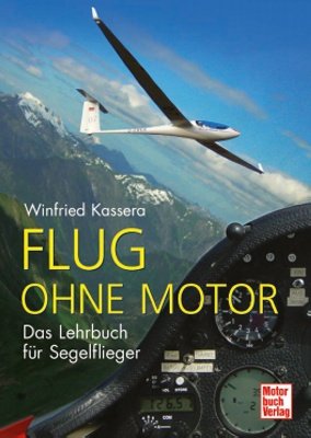 Motorbuch Flug ohne Motor: Das Lehrbuch f&uuml;r Segelflieger: Ein Lehrbuch f&uuml;r Segelflieger