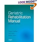 Geriatric Rehabilitation Manual by Timothy L. Kauffman, John O. Barr, and Michael L. Moran