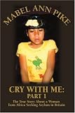 Cry With Me: The True Story About a Woman from Africa Seeking Asylum in Britain The Woman in Me