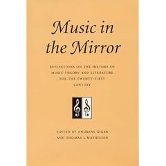 Music in the Mirror: Reflections on the History of Music Theory and Literature for the Twenty-first Century: 3 (Publications of the Center for the History of Music Theory and Literature)