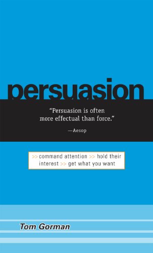 Persuasion: Command Attention / Hold Their Interest / Get What You Want