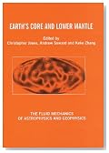 Earth's Core and Lower Mantle (The Fluid Mechanics of Astrophysics and Geophysics)