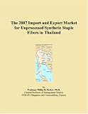 The 2007 Import and Export Market for Unprocessed Synthetic Staple Fibers in Thailand