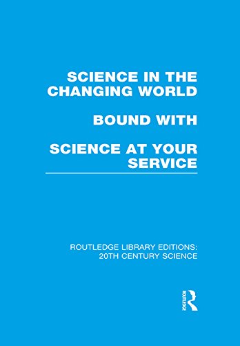Science in the Changing World bound with Science at Your Service (Routledge Library Editions: 20th Century Science)