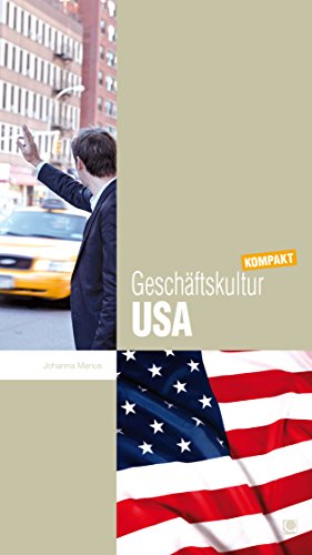 Geschäftskultur USA kompakt: Wie Sie mit US-amerikanischen Geschäftspartnern, Kollegen und Mitarbeitern erfolgreich zusammenarbeiten (Geschäftskultur kompakt) (German Edition)