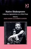 Native Shakespeares : indigenous appropriations on a global stage