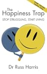 The Happiness Trap: Stop Struggling,...