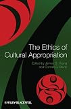 The Ethics of Cultural Appropriation (Wiley Desktop Editions)