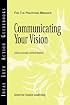 Communicating Your Vision (J-B CCL (Center for Creative Leadership))