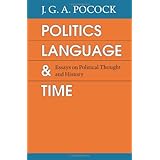 Politics, Language, and Time: Essays on Political Thought and History