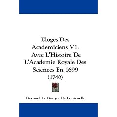Eloges Des Academiciens V1: Avec L'Histoire de L'Academie Royale Des Sciences En 1699 (1740)