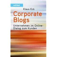 Corporate Blogs. Unternehmen im Online-Dialog zum Kunden