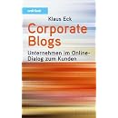 Corporate Blogs. Unternehmen im Online-Dialog zum Kunden