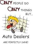 CRAZY PEOPLE DO CRAZY THINGS BUT Auto Dealers ARE PERFECTLY SANE! Apron (Various Colors Available)
